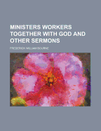 Ministers Workers Together with God and Other Sermons