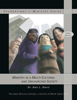 Ministry in a Multi-Cultural and Unchurched Society - Davis, Don L, Dr.