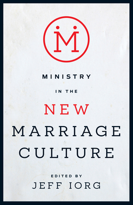 Ministry in the New Marriage Culture - Iorg, Jeff (Editor)