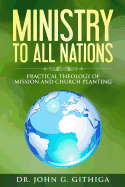 Ministry to All Nations: Practical Theology of Mission and Church Planting