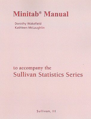 Minitab Manual for the Sullivan Statistics Series - Wakefield, Dorothy, and McLaughlin, Kathleen