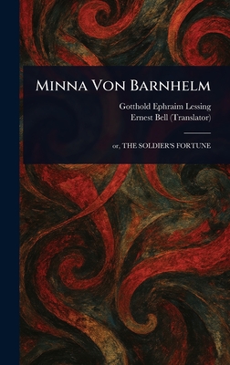 Minna Von Barnhelm - Lessing, Gotthold Ephraim, and Bell, Ernest