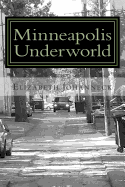 Minneapolis Underworld: Over a Century of Mill City Racketeering and Collusion