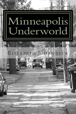 Minneapolis Underworld: Over a Century of Mill City Racketeering and Collusion - Johanneck, Elizabeth