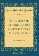 Minnelieder Erg?nzung Der Sammlung Von Minnesingern (Classic Reprint)