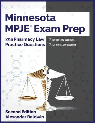 Minnesota MPJE Exam Prep: 225 Pharmacy Law Practice Questions, Second Edition - Baldwin, Alexander