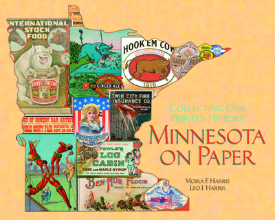 Minnesota on Paper: Collecting Our Printed History - Harris, Moira F, and Harris, Leo J, and Casselman, Barry (Foreword by)