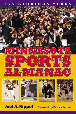 Minnesota Sports Almanac: 125 Glorious Years - Rippel, Joel A, and Reusse, Patrick (Foreword by)