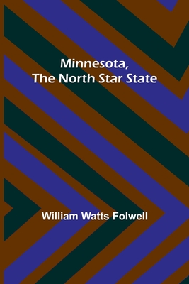 Minnesota, the North Star State - Folwell, William Watts