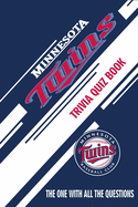 Minnesota Twins Trivia Quiz Book: The One With All The Questions