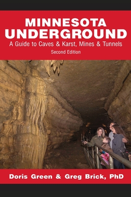 Minnesota Underground: A Guide to Caves & Karst, Mines & Tunnels (Second edition) - Green, Doris, and Brick, Greg