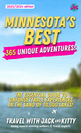 Minnesota's Best: 365 Unique Adventures - The Essential Guide to Unforgettable Experiences in the Land of 10,000 Lakes