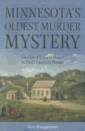 Minnesota's Oldest Murder Mystery: The Case of Edward Phalen: St. Paul's Unsaintly Pioneer