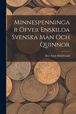 Minnespenningar Ofver Enskilda Svenska Man Och Quinnor - Hildebrand, Bror Emil