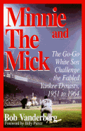Minnie and the Mick: The Go-Go White Sox Challenge the Fabled Yankee Dynasty, 1951-1964 - Vanderberg, Bob
