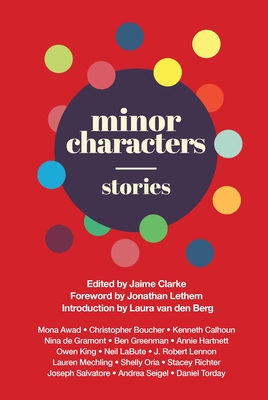 Minor Characters: Stories - Lethem, Jonathan (Foreword by), and Van Den Berg, Laura (Introduction by), and Clarke, Jaime