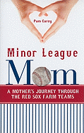 Minor League Mom: A Mother's Journey Through the Red Sox Farm Teams