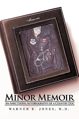 Minor Memoir: An Anectdotal Autobiography of a Country Doc - Jones, M D Warner E