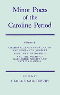 Minor Poets of the Caroline Period: Volume I: Chamberlayne's Pharonnida and England's Jubilee, Benlowe's Theophila and the Poems of Katherine Philips and Patrick Hannay