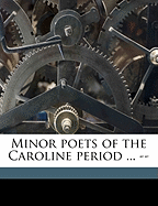 Minor poets of the Caroline period ... --