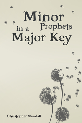 Minor Prophets in a Major Key - Woodall, Chris