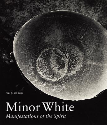 Minor White: Manifestations of the Spirit - Martineau, Paul