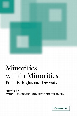 Minorities Within Minorities: Equality, Rights and Diversity - Eisenberg, Avigail I (Editor), and Halev-Spinner, Jeff (Editor), and Spinner-Halev, Jeff (Editor)