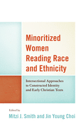Minoritized Women Reading Race and Ethnicity: Intersectional Approaches to Constructed Identity and Early Christian Texts