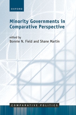 Minority Governments in Comparative Perspective - Field, Bonnie N (Editor), and Martin, Shane (Editor)