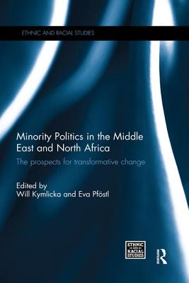 Minority Politics in the Middle East and North Africa: The Prospects for Transformative Change - Kymlicka, Will (Editor), and Pfstl, Eva (Editor)