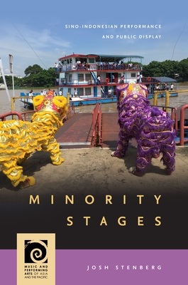 Minority Stages: Sino-Indonesian Performance and Public Display - Stenberg, Josh, and Lau, Frederick (Editor)