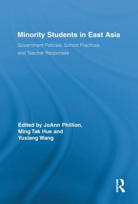 Minority Students in East Asia: Government Policies, School Practices and Teacher Responses - Phillion, Joann, Dr. (Editor), and Hue, Ming Tak (Editor), and Wang, Yuxiang (Editor)