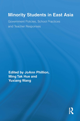 Minority Students in East Asia: Government Policies, School Practices and Teacher Responses - Phillion, Joann (Editor), and Hue, Ming Tak (Editor), and Wang, Yuxiang (Editor)