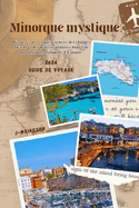 Minorque mystique: (Spain) 2024 Guide de voyage: Dcouvrez des criques caches, des charmes anciens et des dlices culinaires dans l'le paradisiaque tranquille d'Espagne