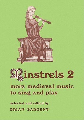 Minstrels 2: More Medieval Music to Sing and Play - Sargent, Brian (Editor)