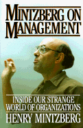 Mintzberg on Management: Inside Our Strange World of Organizations - Mintzberg, Henry