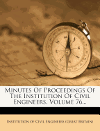 Minutes of Proceedings of the Institution of Civil Engineers, Volume 76...