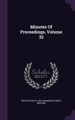 Minutes Of Proceedings, Volume 32 - Institution of Civil Engineers (Great Br (Creator)