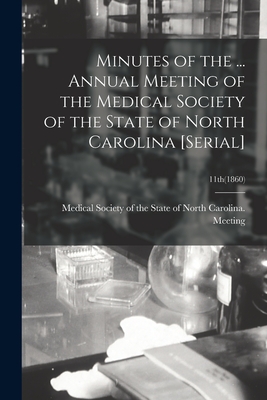 Minutes of the ... Annual Meeting of the Medical Society of the State of North Carolina [serial]; 11th(1860) - Medical Society of the State of North (Creator)