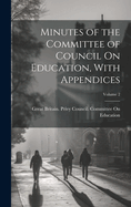 Minutes of the Committee of Council On Education, With Appendices; Volume 2