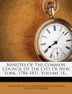 Minutes of the Common Council of the City of New York, 1784-1831, Volume 14