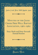 Minutes of the Jacks Creek Free Will Baptist Association, 1961-1962: Sixty-Sixth and Sixty-Seventh Annual Session (Classic Reprint)