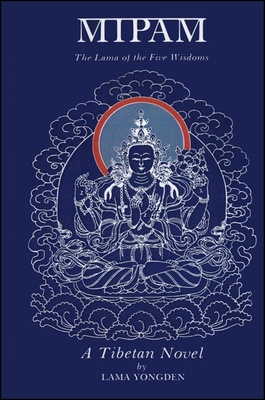 Mipam: The Lama of the Five Wisdoms: A Tibetan Novel by Lama Yongden - Yongden, Lama, and Lloyd, Percy