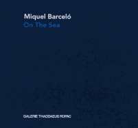 Miquel Barcelo: On the Sea