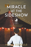 Miracle at the Sideshow: An Astounding Novel of the First Infant Incubators