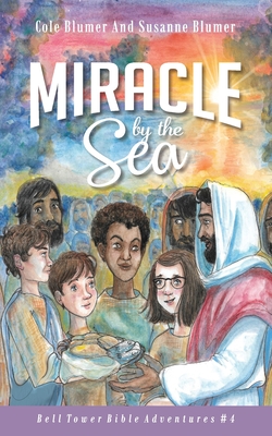 Miracle By The Sea: Jesus Feeds The 5,000 - Blumer, Susanne, and Blumer, Cole