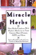 Miracle Herbs: How Herbs Combine with Modern Medicine to Treat Cancer; Heart Disease, AIDS, and More - Holt, Stephen, M.D., and Comac, Linda, M.A.