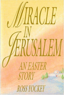 Miracle in Jerusalem: An Easter Story - Yockey, Ross