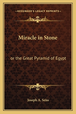 Miracle in Stone: or the Great Pyramid of Egypt - Seiss, Joseph a