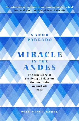 Miracle In The Andes: The True Story of Surviving 72 Days on the Mountain Against All Odds - Parrado, Nando